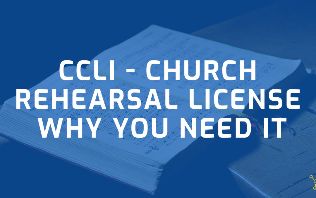CCLI Church Rehearsal License - Why You Need It