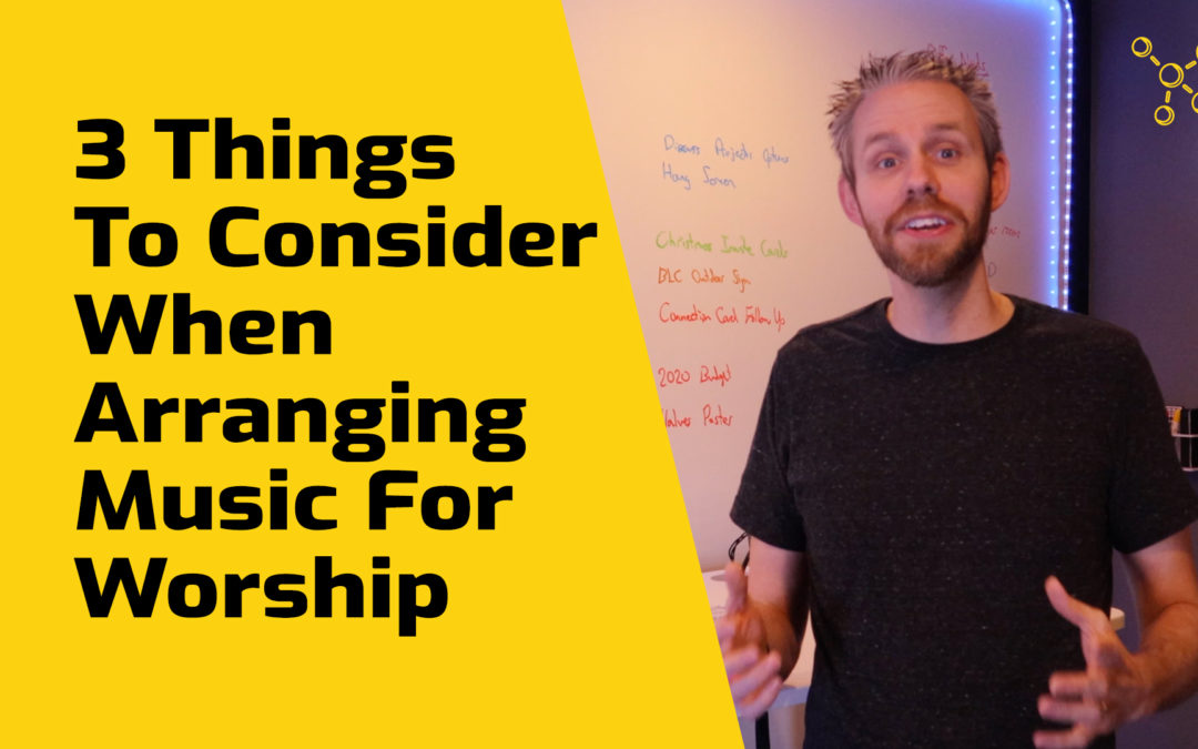 3 Things To Consider When Arranging Music For Worship