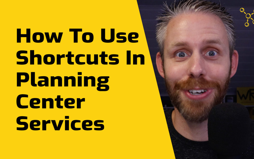 Shortcuts In Planning Center Services